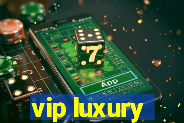 vip luxury